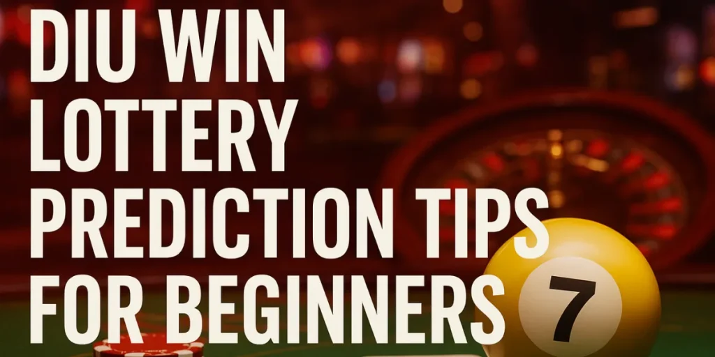 Diu Win Lottery Prediction Tips for Beginners