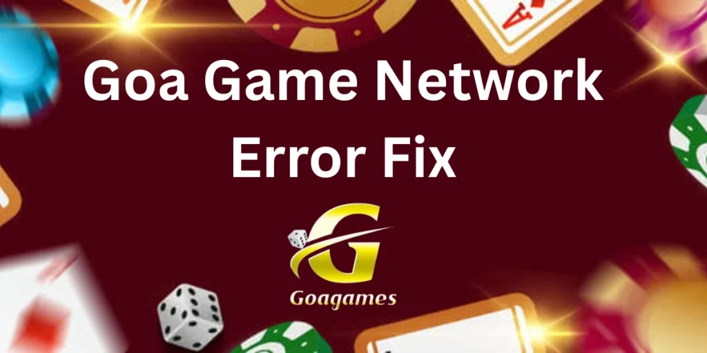 Goa Game Network Error Fix